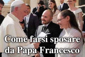 Come farsi sposare da Papa Francesco